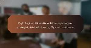 Psykologinen Hinnoittelu: Hinta-psykologiset strategiat, Asiakaskokemus, Myynnin optimointi