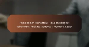 Psykologinen Hinnoittelu: Hinta-psykologiset vaikutukset, Asiakasuskottavuus, Myyntistrategiat