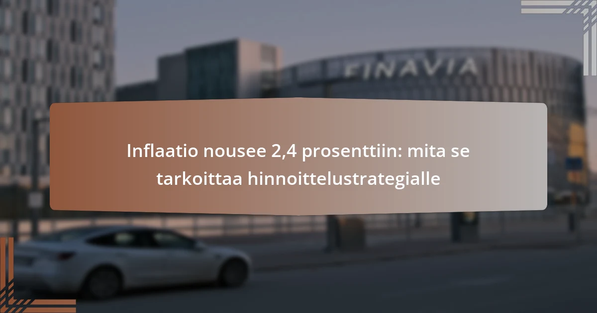 Inflaatio nousee 2,4 prosenttiin: mita se tarkoittaa hinnoittelustrategialle