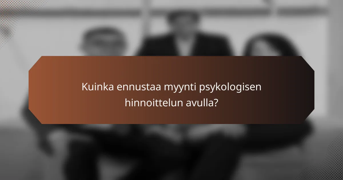 Kuinka ennustaa myynti psykologisen hinnoittelun avulla?