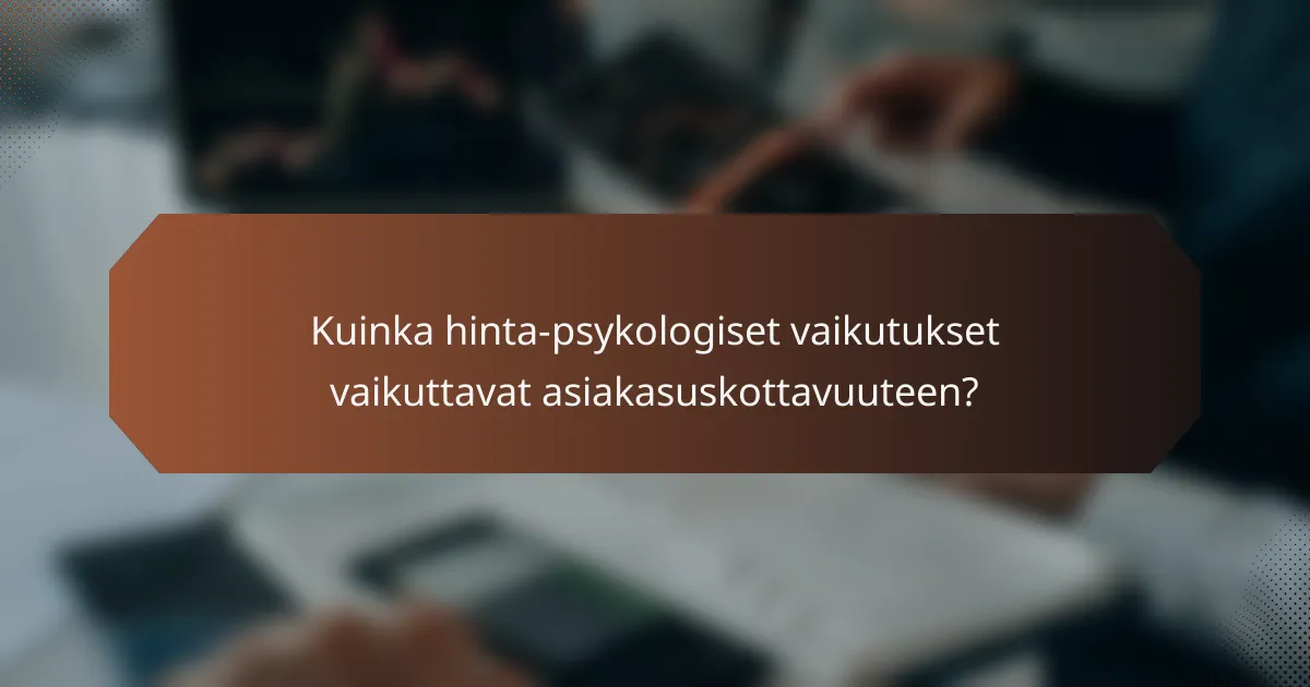Kuinka hinta-psykologiset vaikutukset vaikuttavat asiakasuskottavuuteen?