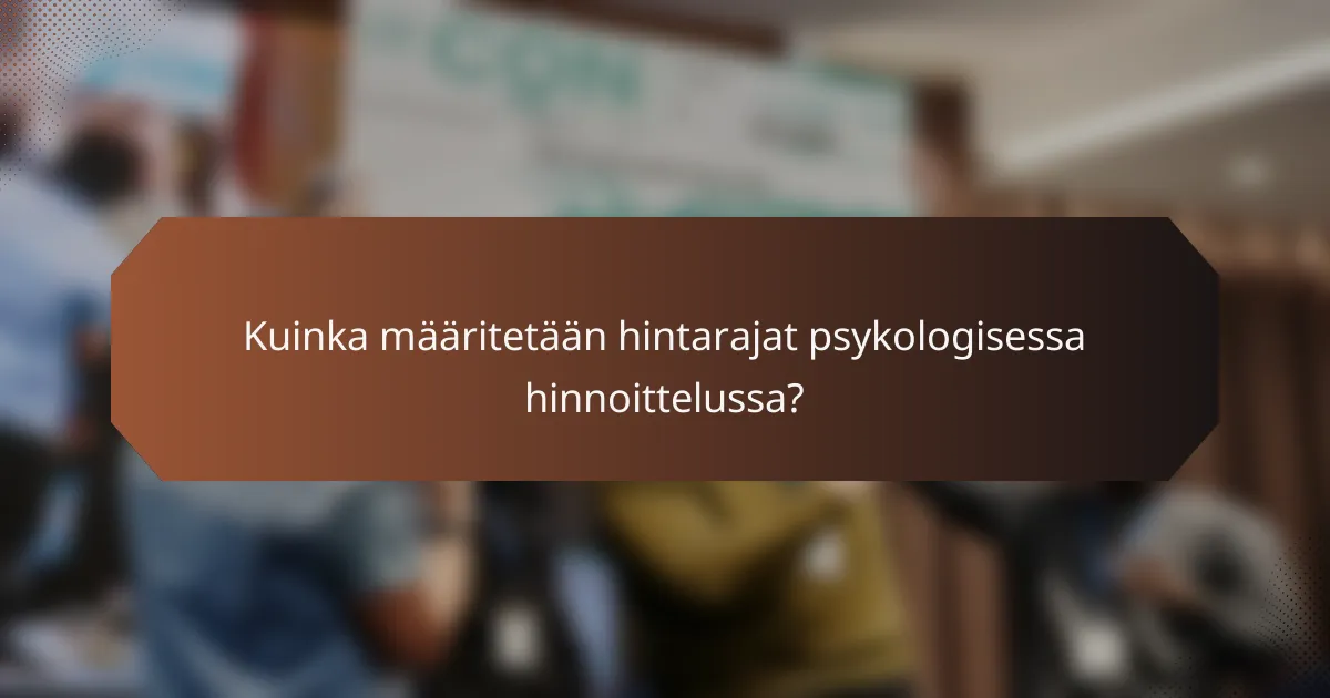 Kuinka määritetään hintarajat psykologisessa hinnoittelussa?