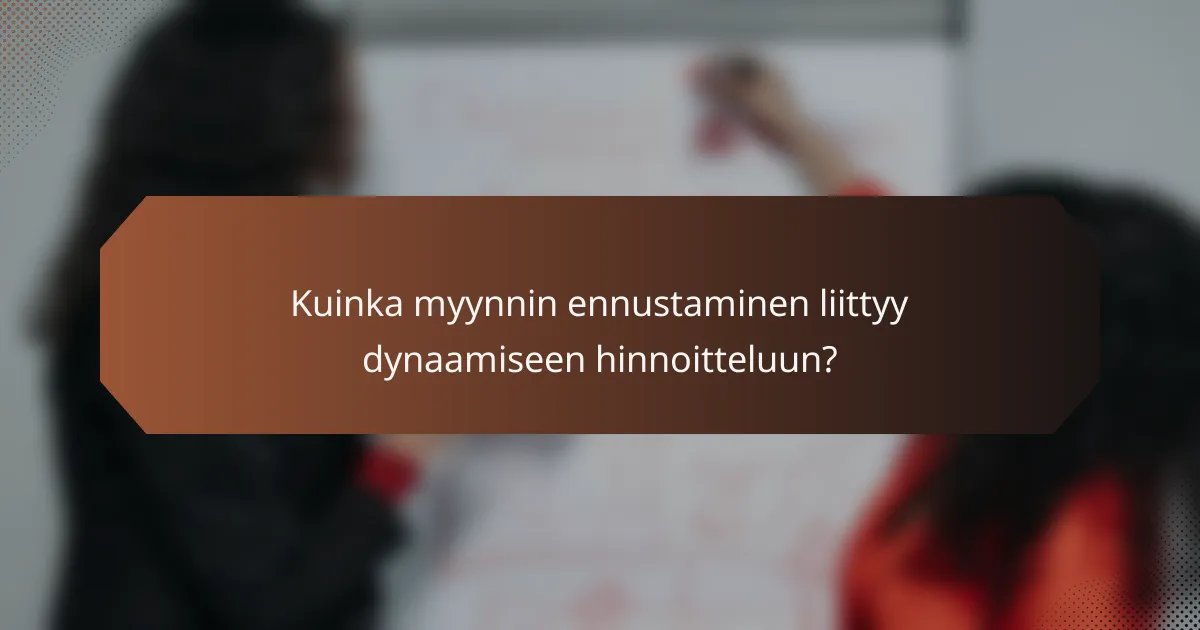 Kuinka myynnin ennustaminen liittyy dynaamiseen hinnoitteluun?