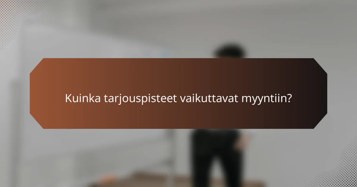 Kuinka tarjouspisteet vaikuttavat myyntiin?