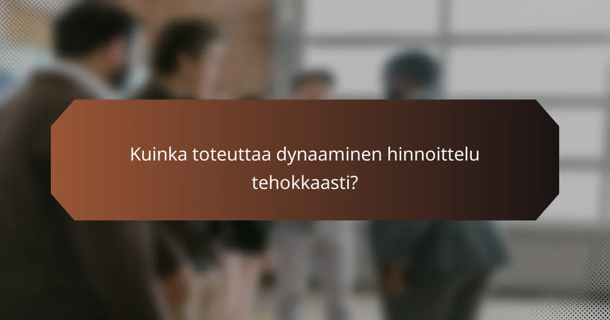 Kuinka toteuttaa dynaaminen hinnoittelu tehokkaasti?