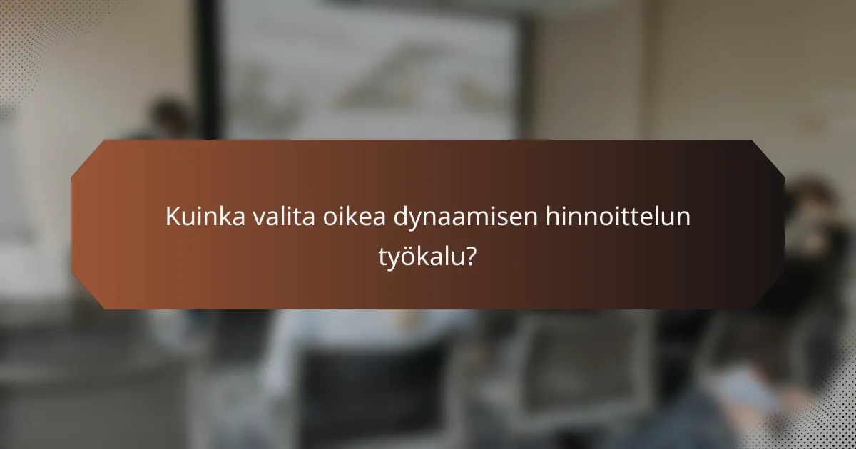 Kuinka valita oikea dynaamisen hinnoittelun työkalu?