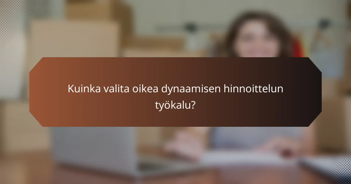 Kuinka valita oikea dynaamisen hinnoittelun työkalu?