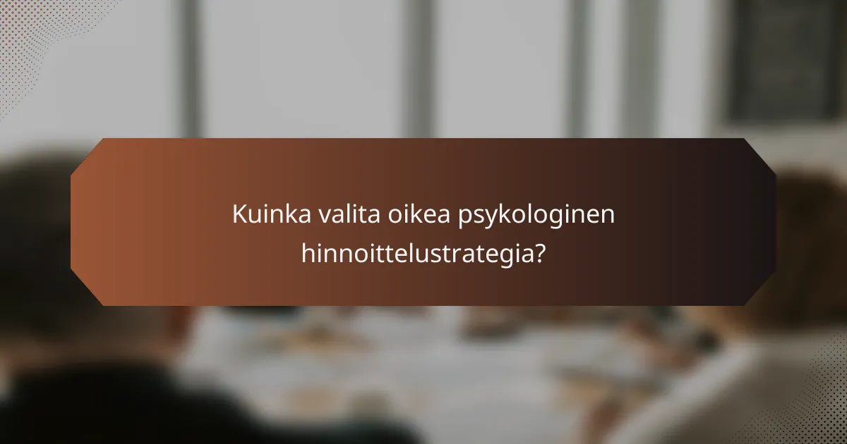 Kuinka valita oikea psykologinen hinnoittelustrategia?