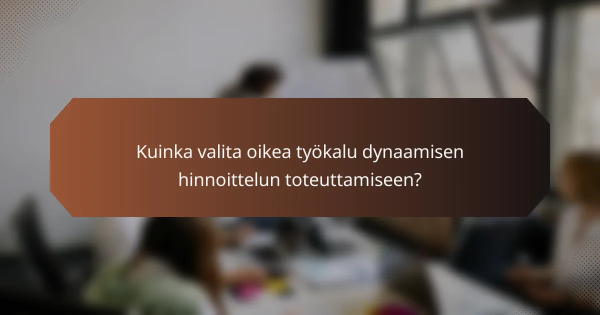 Kuinka valita oikea työkalu dynaamisen hinnoittelun toteuttamiseen?