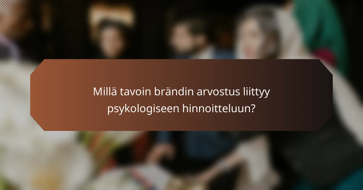 Millä tavoin brändin arvostus liittyy psykologiseen hinnoitteluun?