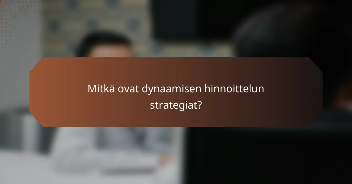 Mitkä ovat dynaamisen hinnoittelun strategiat?