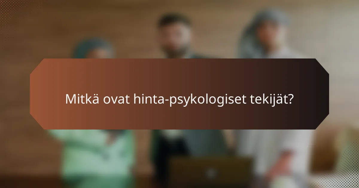 Mitkä ovat hinta-psykologiset tekijät?