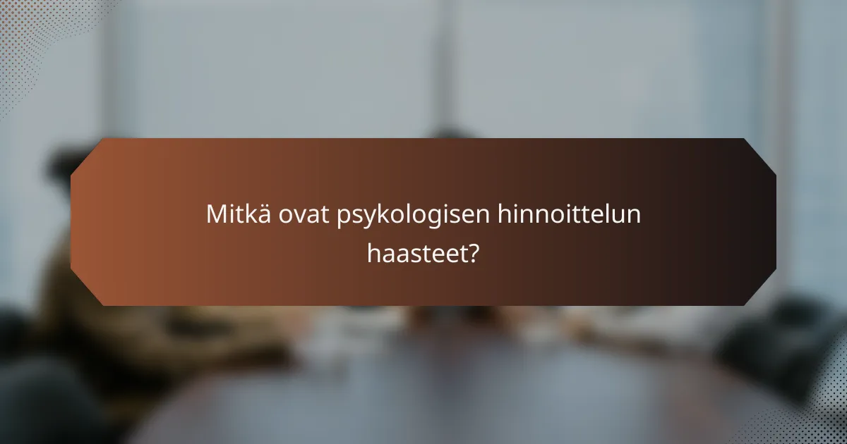 Mitkä ovat psykologisen hinnoittelun haasteet?