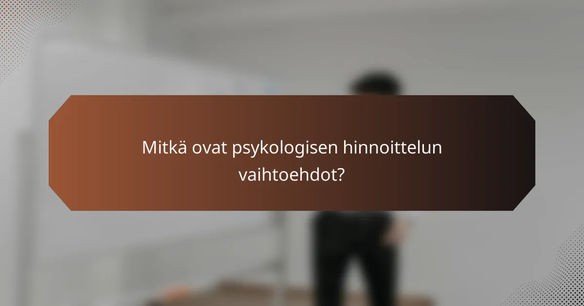 Mitkä ovat psykologisen hinnoittelun vaihtoehdot?