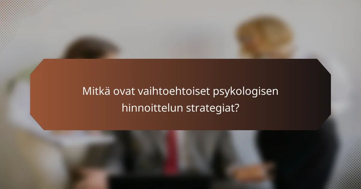 Mitkä ovat vaihtoehtoiset psykologisen hinnoittelun strategiat?